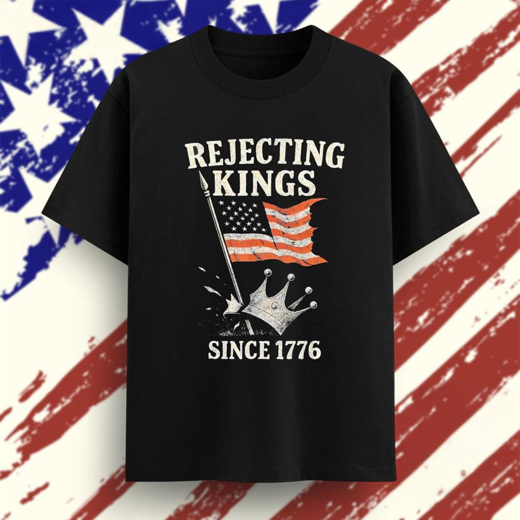 Rejecting Kings Since 1776 American Flag T-Shirt FDT Political Tees Dad Gifts-1
