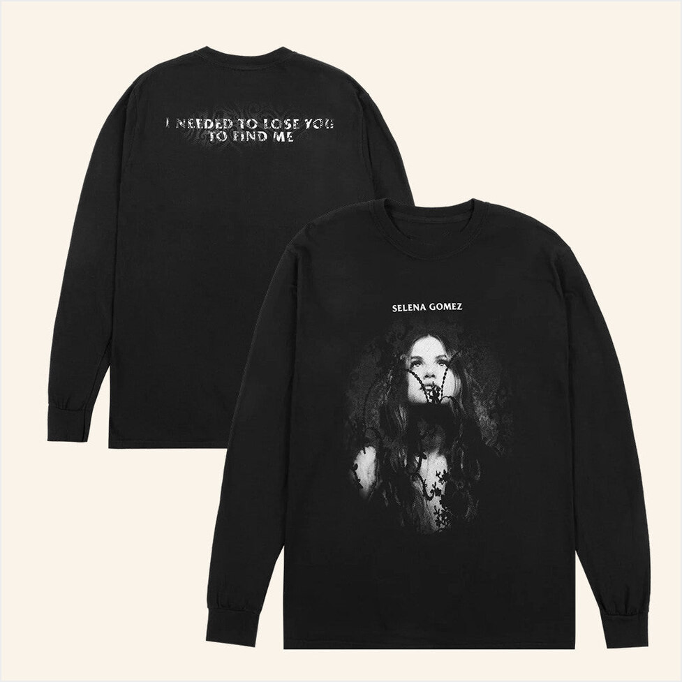 Selena Gomez Merch Lose You To Love Me Long Sleeve Shirt Gifts For Brother Gifts For Friends-1
