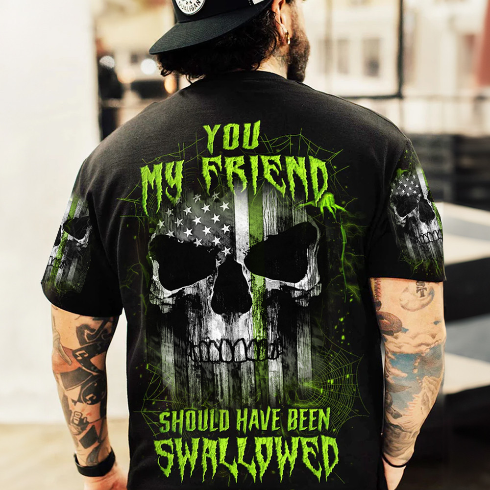 Skull Thin Green Line Shirt You My Friend Should Have Been Swallowed T-Shirt Gifts For Military-1