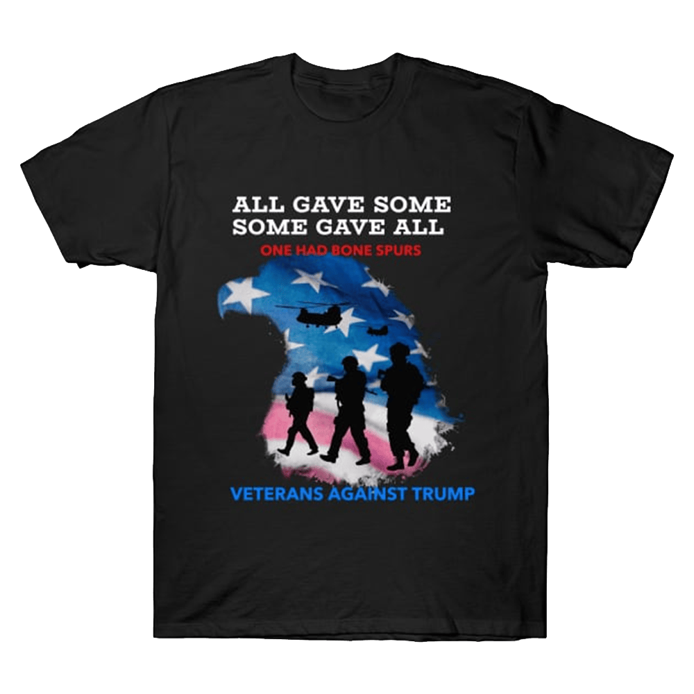 Some Gave All One Had Bone Spurs Shirt Veterans Against Trump T-Shirt Gifts For Dad-1 Some Gave All One Had Bone Spurs Shirt Veterans Against Trump T-Shirt Gifts For Dad-1