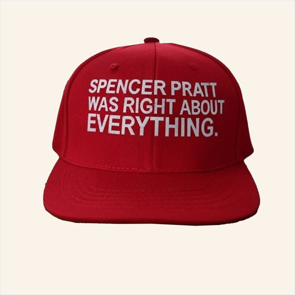 Spencer Pratt Was Right About Everything Hat Best Birthday Gifts For Dad Gifts For BFF-1