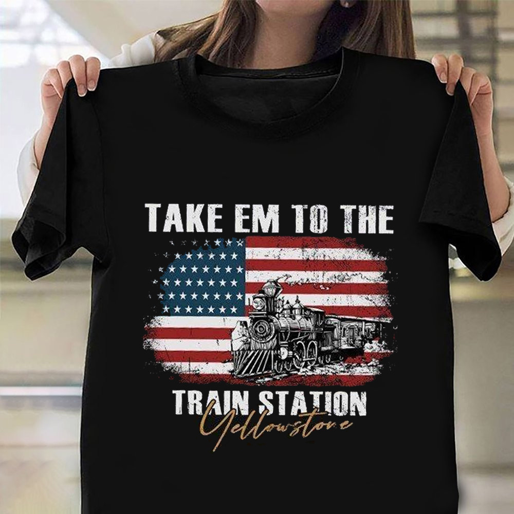 Take Them To The Train Station Yellowstone Shirt American Flag T-Shirt Clothing-1