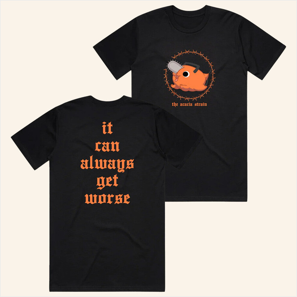 The Acacia Strain Merch It Can Always Get Worse Shirt Gifts For Dad Birthday Gifts For Fans-1