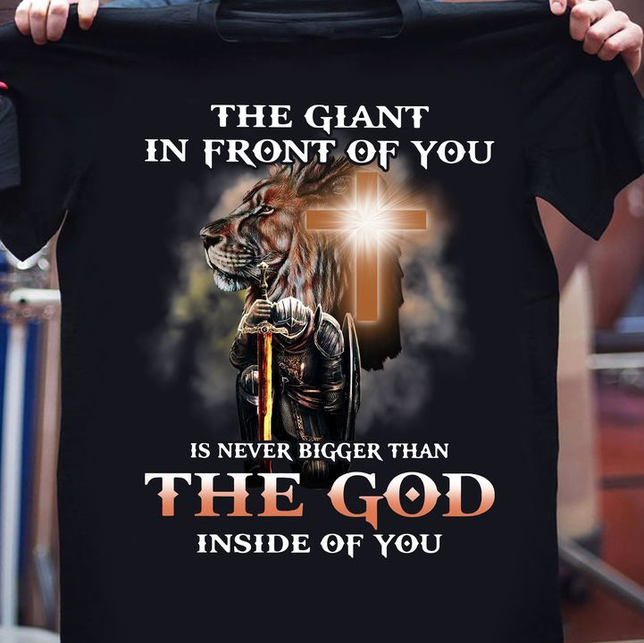 The Giant In Front Of You Is Never Bigger Than The God Inside Of You Shirt Christian Tee-1