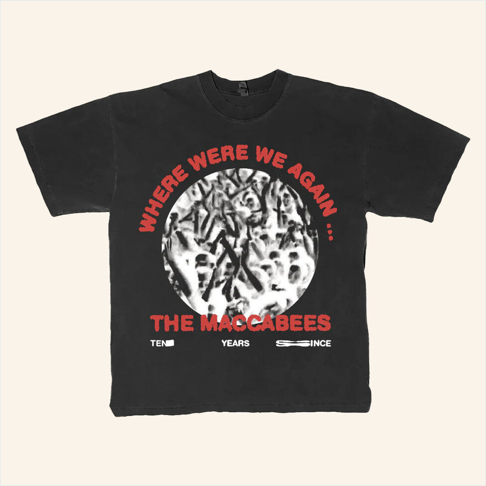 The Maccabees Merch The Maccabees Where Were We Again T-Shirt Him Gifts Birthday Gifts For BFF-1