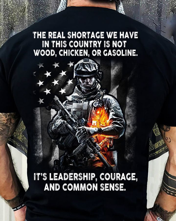 The Real Shortage Soldier Veteran Shirt It's Leadership Courage And Common Sense-1