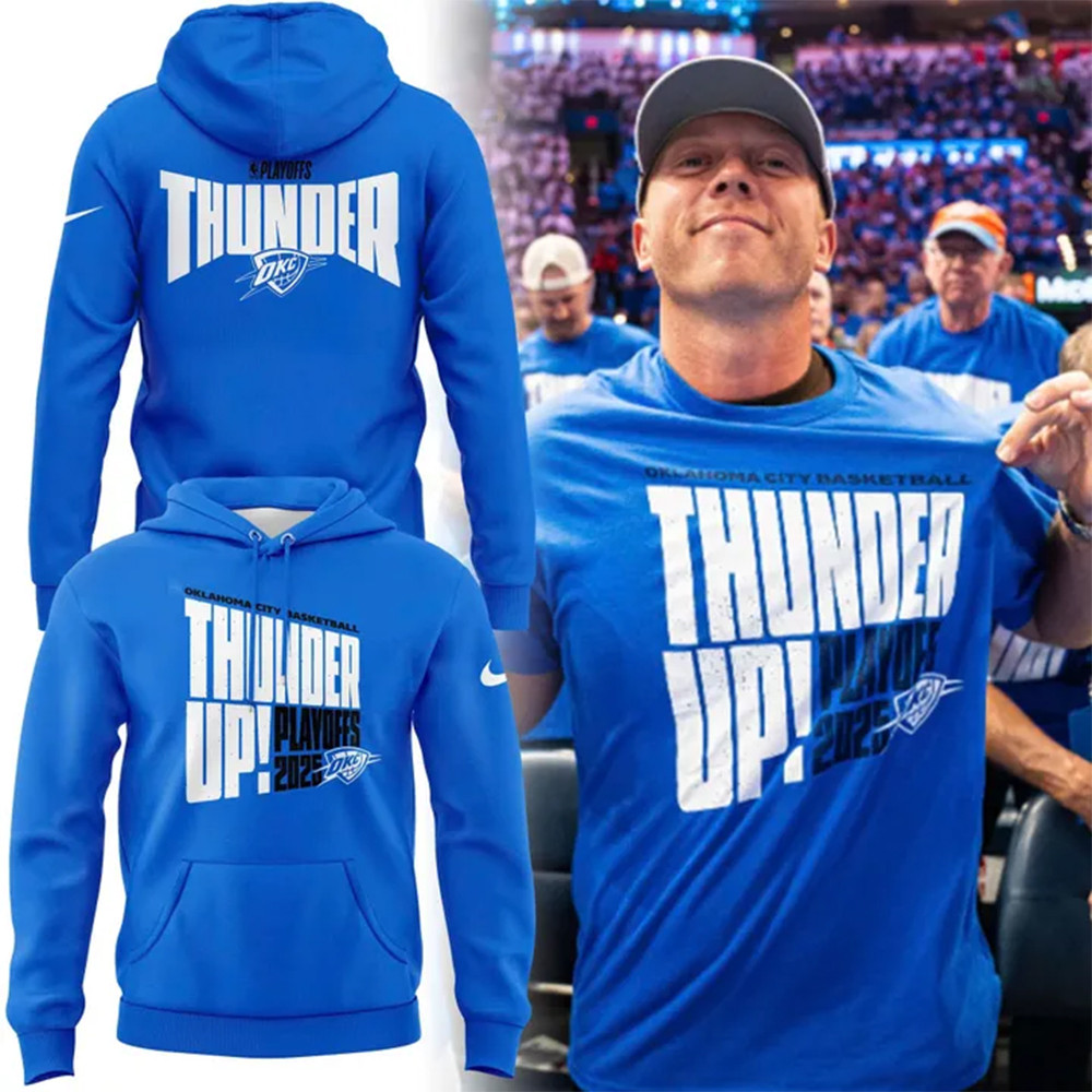 Thunder Up Play Offs 2025 Oklahoma City Thunder Oklahoma City Basketball Hoodie Fans Gifts-1