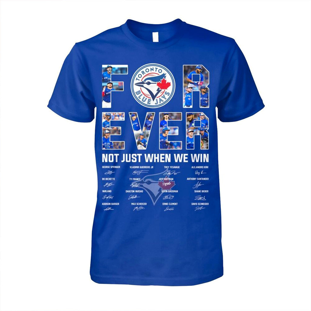 Toronto Blue Jays Forever Not Just When We Win T-Shirt Jays Merch Christmas Gift Ideas For Fan-1 Toronto Blue Jays Forever Not Just When We Win T-Shirt Jays Merch Christmas Gift Ideas For Fan-1