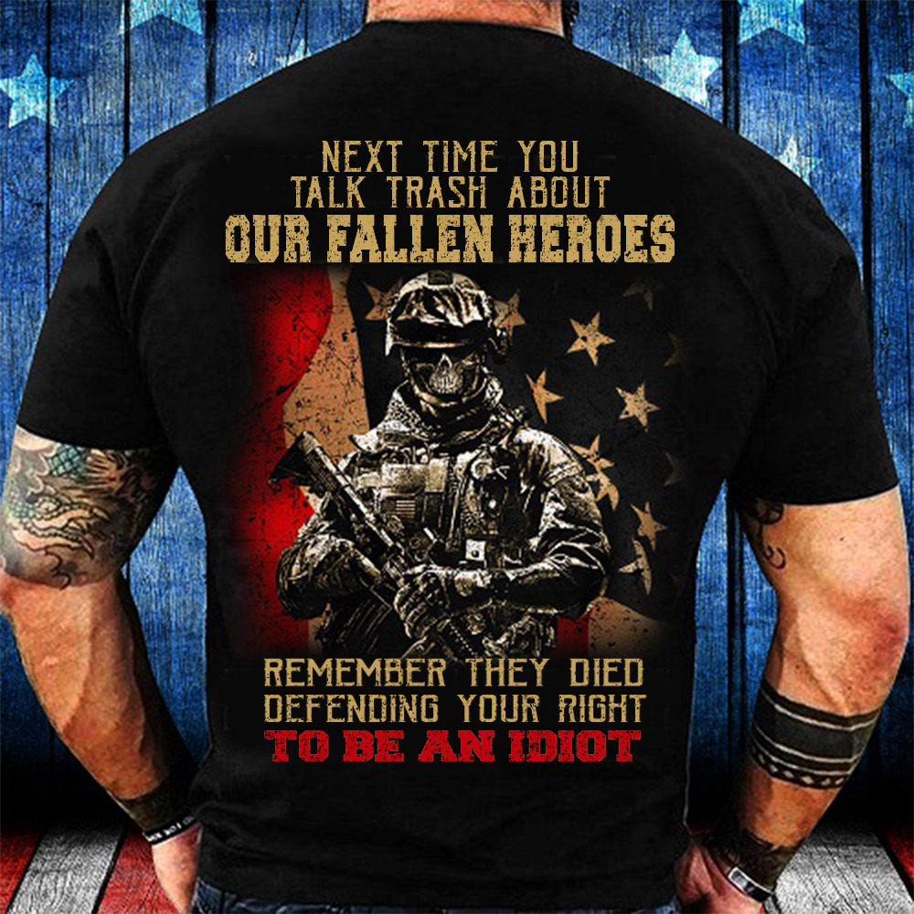 US Veterans Next Time You Talk Trash About Our Fallen Heroes Shirt Veteran Day Gift Ideas-1