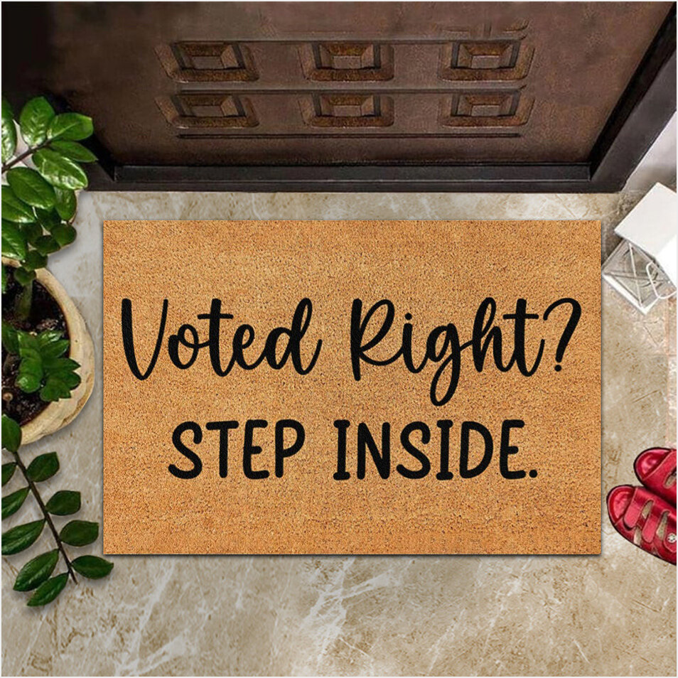 Voted Right Step Inside Doormat Political Merchandise Floor Mat Funny Home Decor Gifts For BFF-1