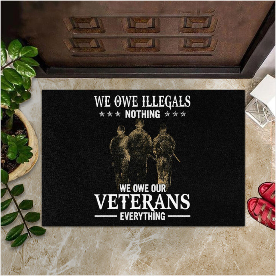 We Owe Illegals Nothing We Owe Our Veterans Everything Doormat Veteran Day Ideas Welcome Mats-1