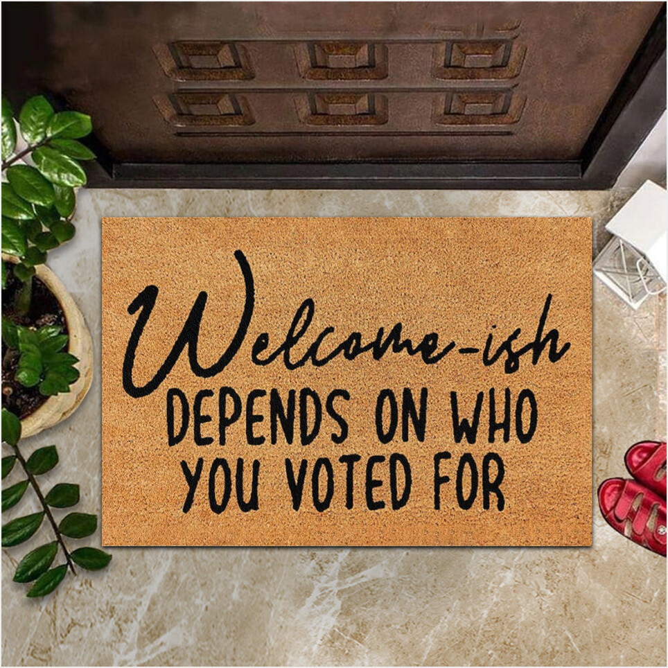 Welcome-Ish Depends On Who You Voted For Doormat Political Merch Funny Doormat Sayings-1