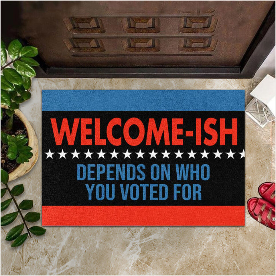 Welcome-Ish Depends On Who You Voted For Doormat Political Merchandise Frontgate Door Mats-1