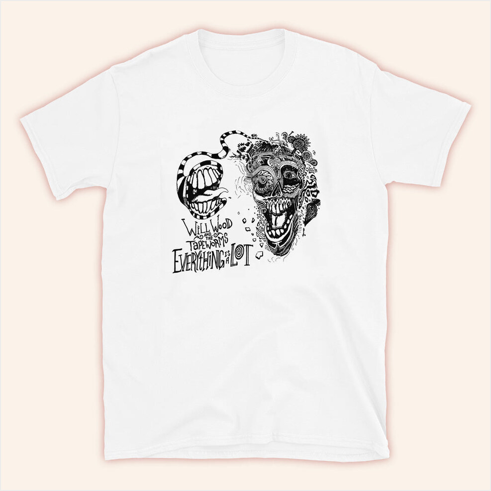 Will Wood Merch Everything Is A Lot T-Shirt White Best Gifts For Brother Gifts For Friends-1