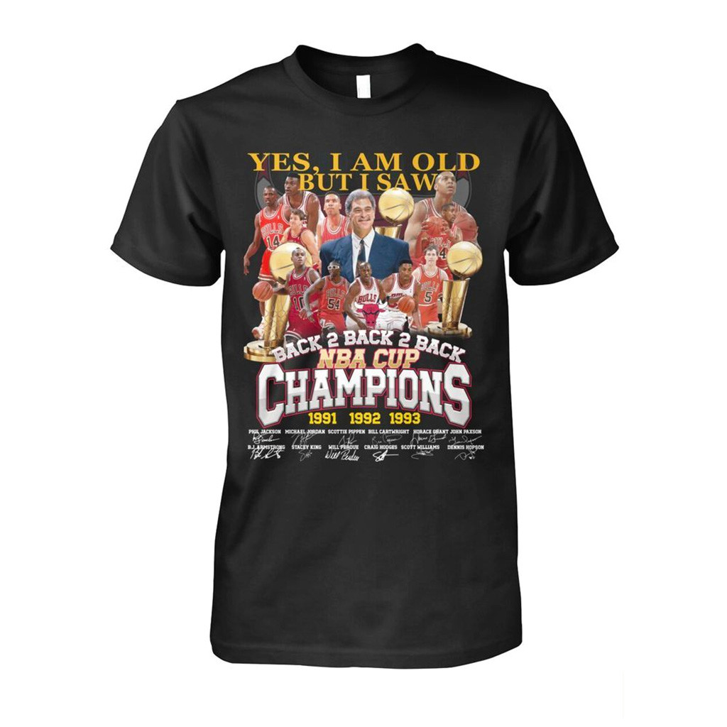 Yes I Am Old But I Saw Chicago Bulls Back 2 Back 2 Back NBA Cup Champions 1991 1992 1993 Shirt-1