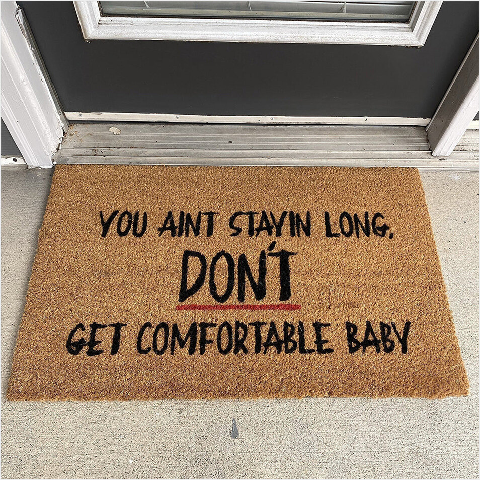 You Aint Stayin Long Dont Get Comfortable Baby Doormat Funny Saying Front Door Mat-1 You Aint Stayin Long Dont Get Comfortable Baby Doormat Funny Saying Front Door Mat-1