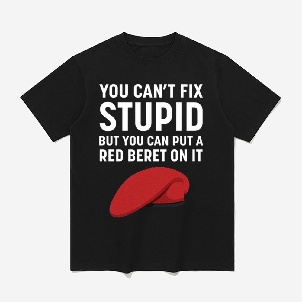 You Can't Fix Stupid But You Can Put A Red Beret On It Shirt Dad Fathers Day Gifts-1