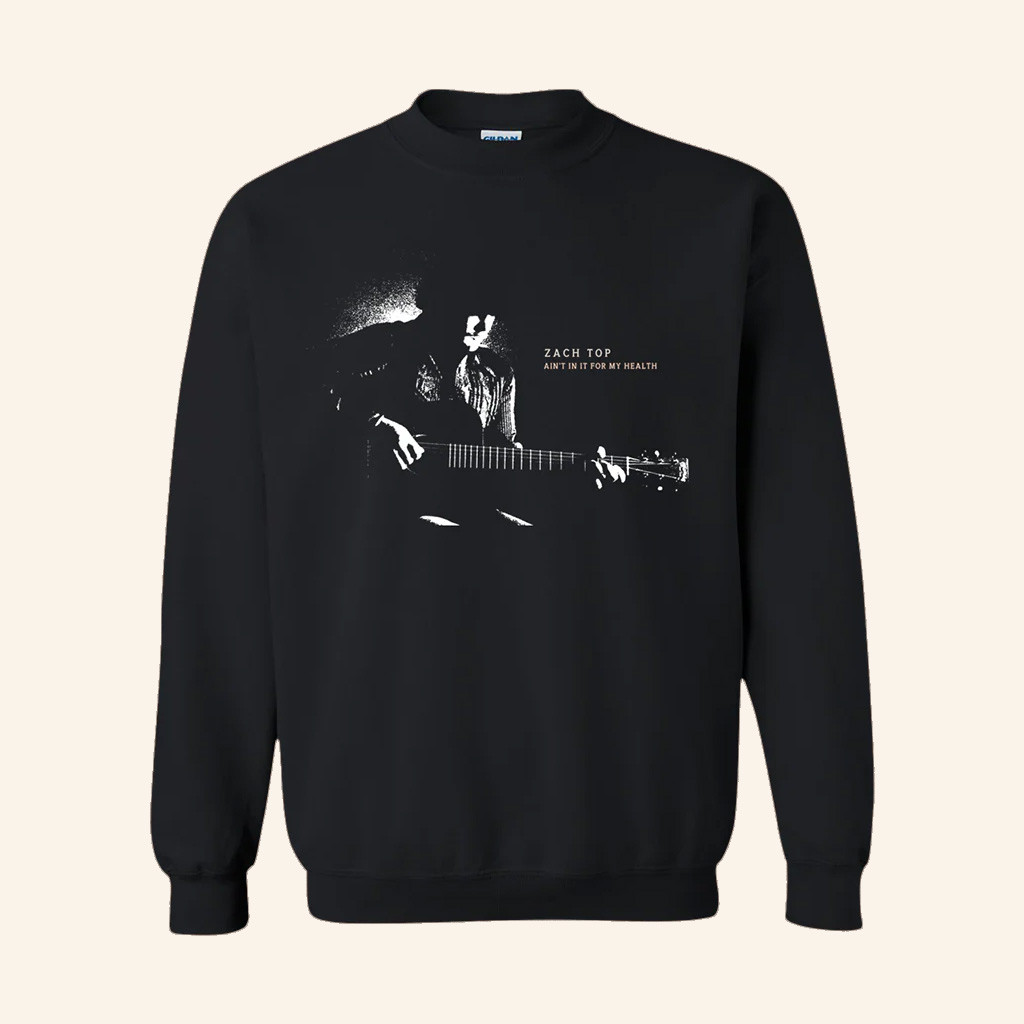 Zach Top Merch Ain't In It For My Health Crewneck Sweatshirt Gifts For Dudes-1